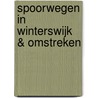 Spoorwegen in Winterswijk & omstreken door A.J. Ligtenbarg