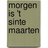 Morgen is 't Sinte Maarten door R. Willems