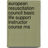 european resuscitation council basic life support instructor course ma door Onbekend