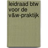 Leidraad BTW voor de V&W-praktijk door S.J. Bolhuis