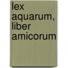 Lex Aquarum, liber amicorum by Ministerie van Verkeer en Waterstaat