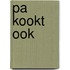 Pa kookt ook