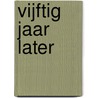 Vijftig jaar later door F. Groeneveld