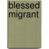 Blessed Migrant by S. Lee