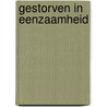 Gestorven in eenzaamheid by G.H. Worm