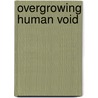 Overgrowing Human Void by Unknown