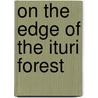 On the Edge of the Ituri forest by Unknown
