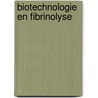 Biotechnologie en fibrinolyse door Onbekend