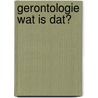 Gerontologie wat is dat? door P. de Bok