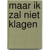 Maar ik zal niet klagen by E. Pommer