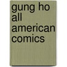 Gung ho all american comics by Robyn Davidson