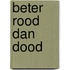 Beter rood dan dood