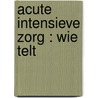 Acute Intensieve Zorg : wie telt door A.J. Mintjes-de Groot