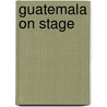 Guatemala on stage by M. van Brandenburg