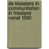 De kloosters in communiteiten in Friesland vanaf 1580