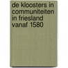 De kloosters in communiteiten in Friesland vanaf 1580 by H. Nota