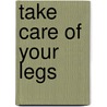 Take care of your legs by J. Musterd