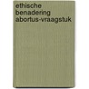 Ethische benadering abortus-vraagstuk door Uden