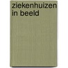 Ziekenhuizen in beeld by B.A.J. van der Wouw
