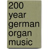 200 year German organ music door Onbekend