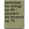 Serenade for strings Op 48 / Souvenir de Florence Op 70 by Tchaikovsky