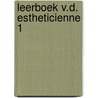 Leerboek v.d. estheticienne 1 door Wanrooy Ogterop