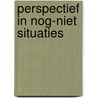 Perspectief in nog-niet situaties door P.A.K. Vreeswijk