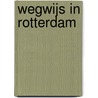 Wegwijs in Rotterdam door Onbekend