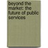 Beyond the Market: The Future of Public Services