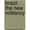 Brazil the new militancy by Unknown