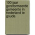 100 jaar Gereformeerde Gemeente in Nederland te Gouda