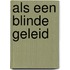 Als een blinde geleid