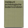 Meldpunt Archeologische Bodemvondsten by T. Huijbers