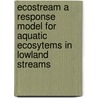 Ecostream a response model for aquatic ecosytems in Lowland streams door Onbekend