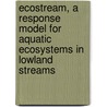 Ecostream, a response model for aquatic ecosystems in lowland streams door Onbekend