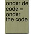 Onder de code = onder the code