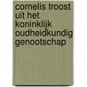 Cornelis Troost uit het Koninklijk Oudheidkundig Genootschap door R.J. te Rijdt