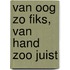 Van oog zo fiks, van hand zoo juist