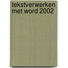 Tekstverwerken met Word 2002 door A. van den Berge