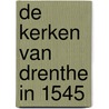 De kerken van Drenthe in 1545 by H.J. Versfelt