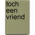 Toch een vriend