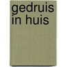 Gedruis in huis by K. Duchateau