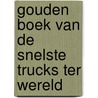 Gouden boek van de snelste trucks ter wereld by Jan Dronkers