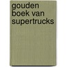 Gouden boek van supertrucks door Niels Jansen
