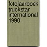 Fotojaarboek truckstar international 1990 by Unknown