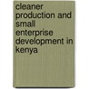 Cleaner production and small enterprise development in Kenya by Unknown