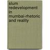 Slum redevelopment in mumbai-rhetoric and reality door P. Desai