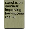 Conclusion seminar improving low-income res.78 by Unknown