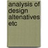 Analysis of design altenatives etc