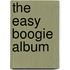 The Easy Boogie Album